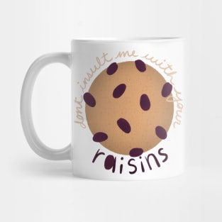 Don't Insult Me With Your Raisins Mug